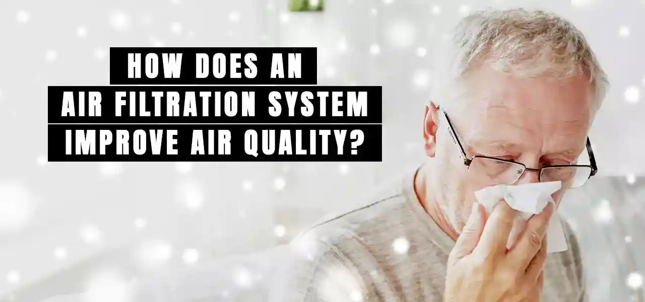 How Does an Air Filtration System Improve Air Quality?