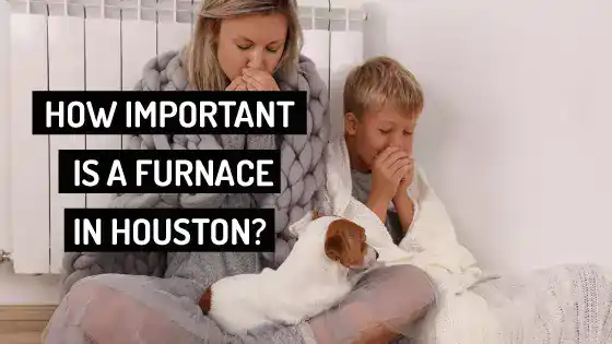 How Important is a Furnace in Houston