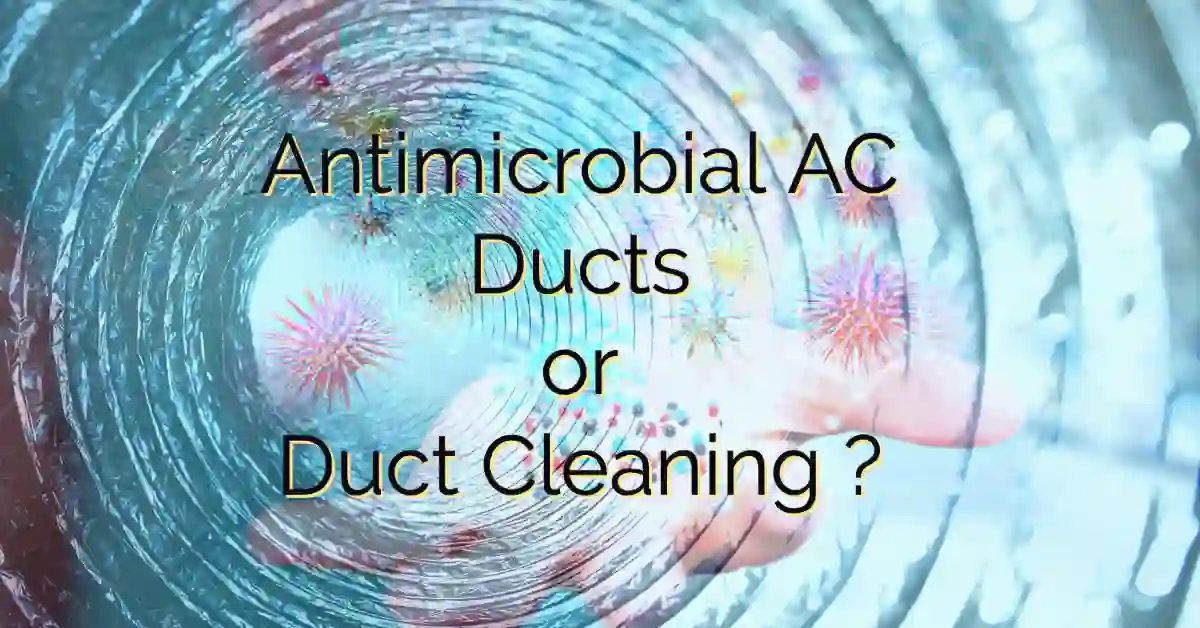 Antimicrobial AC Ducts or Duct Cleaning?