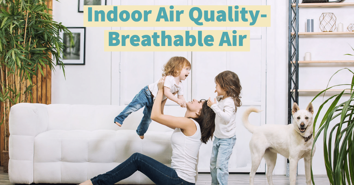 Indoor Air Quality – Breathable Air